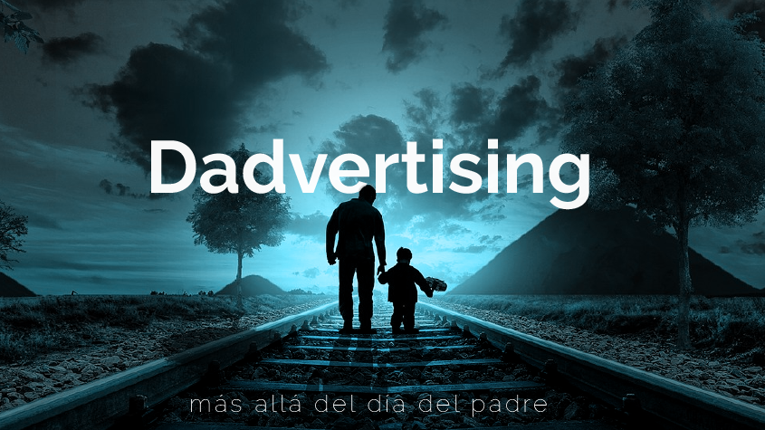 Dadvertising: Más allá del Día del Padre